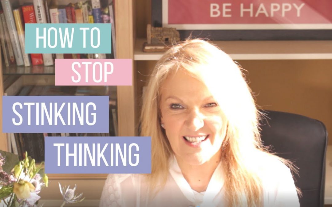 How to stop negative thinking. (Stinking Thinking)